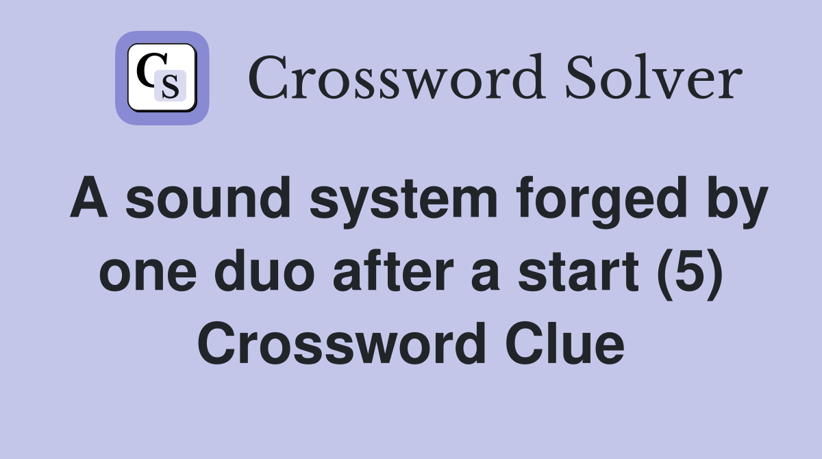 A sound system forged by one duo after a start (5) Crossword Clue