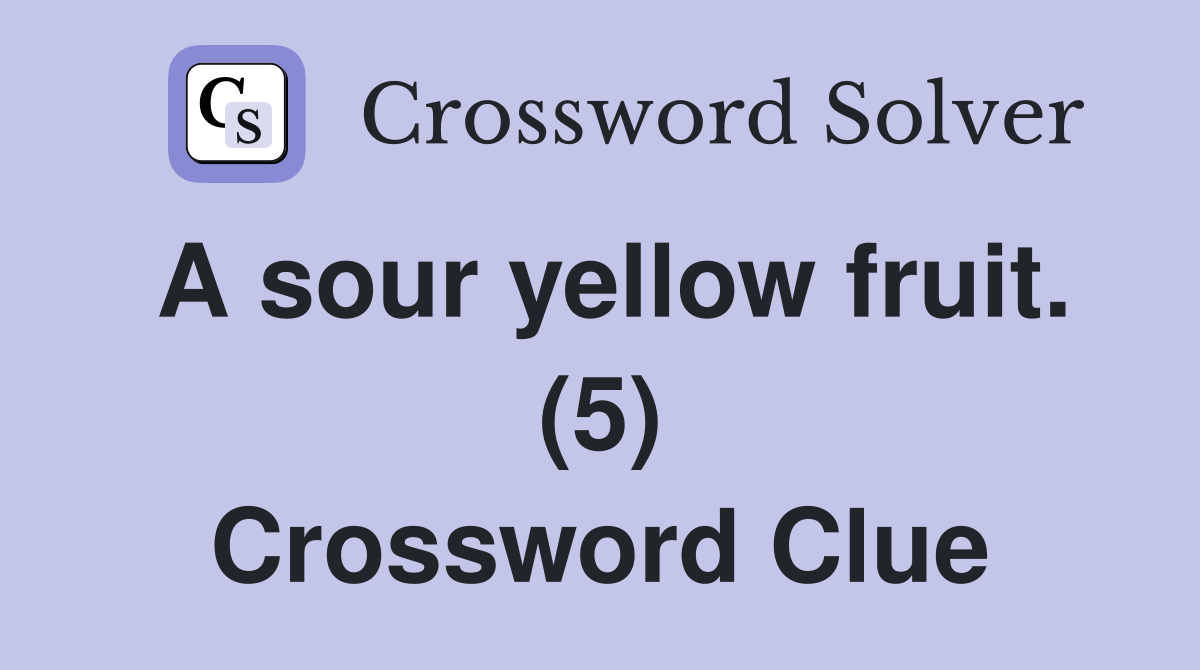 A sour yellow fruit. (5) Crossword Clue