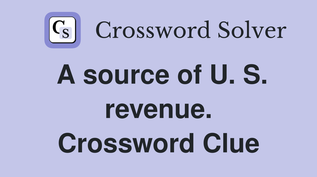 A source of U. S. revenue. Crossword Clue