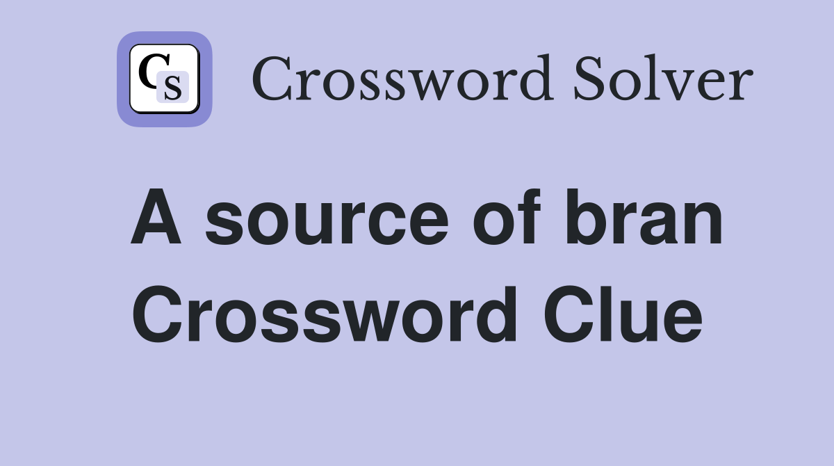 A source of bran Crossword Clue