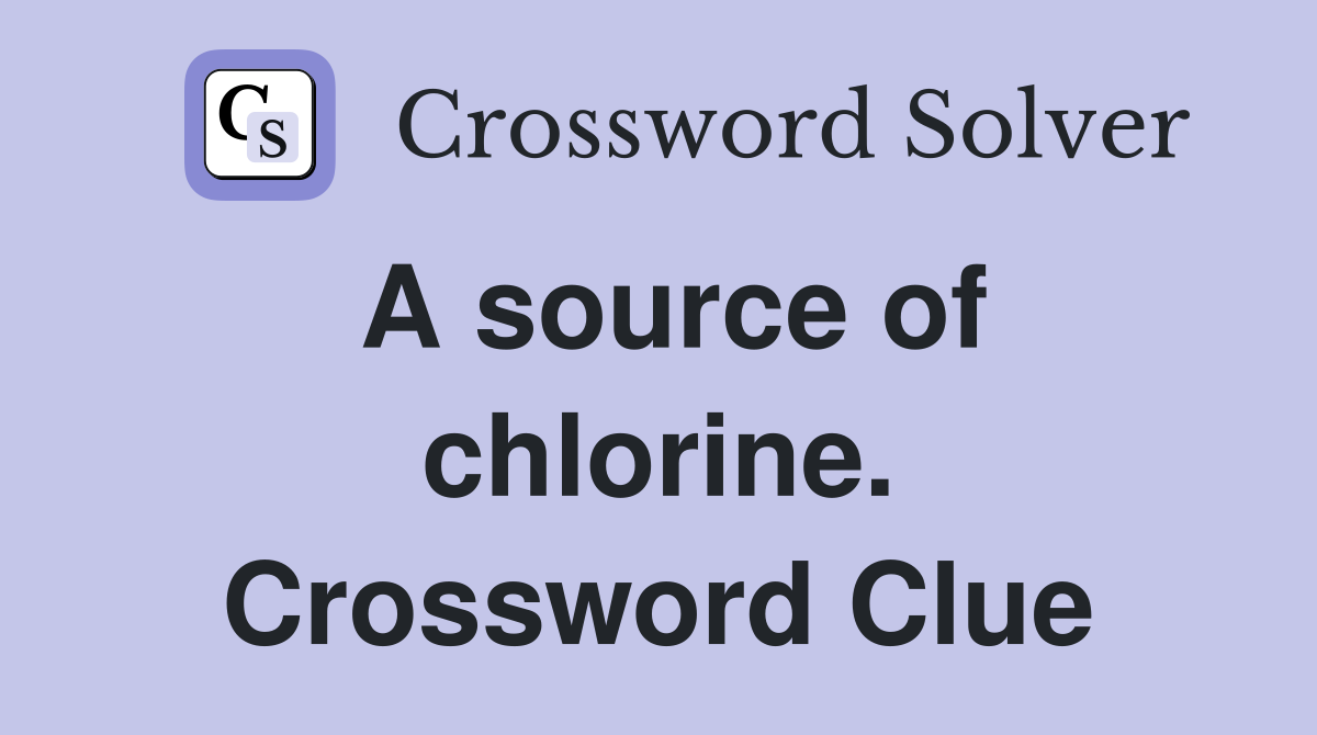 A source of chlorine. Crossword Clue