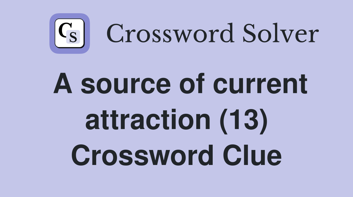A source of current attraction (13) Crossword Clue