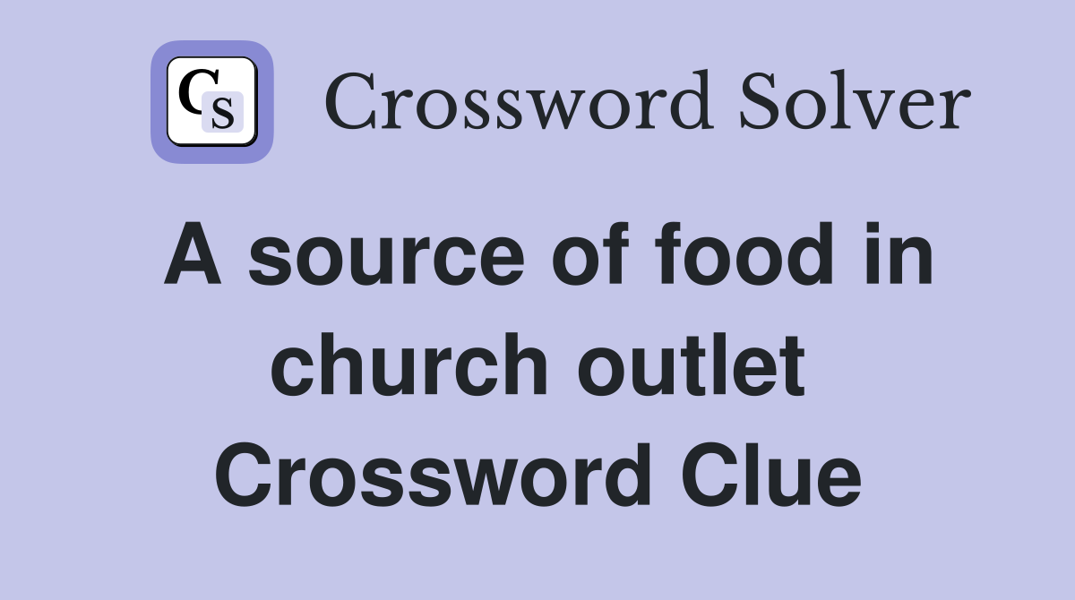 A source of food in church outlet Crossword Clue