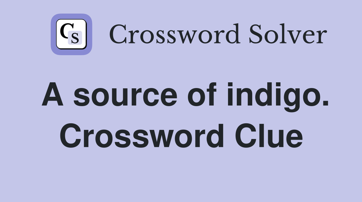 A source of indigo. Crossword Clue