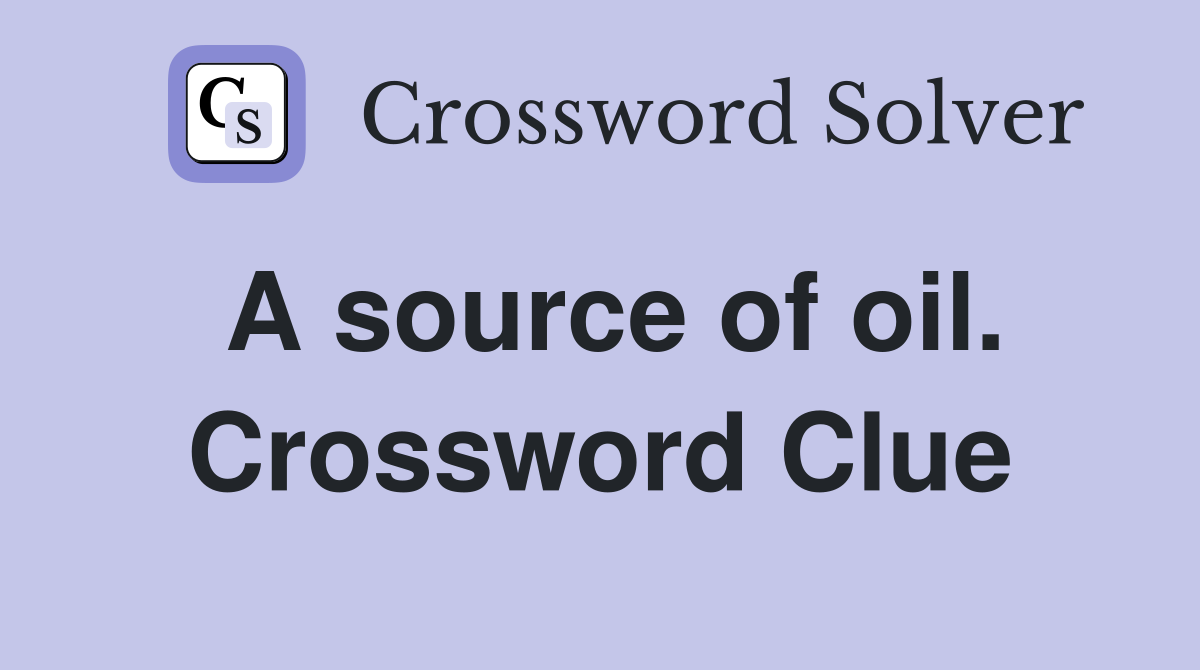 A source of oil. Crossword Clue