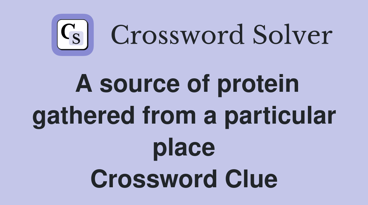 A source of protein gathered from a particular place Crossword Clue
