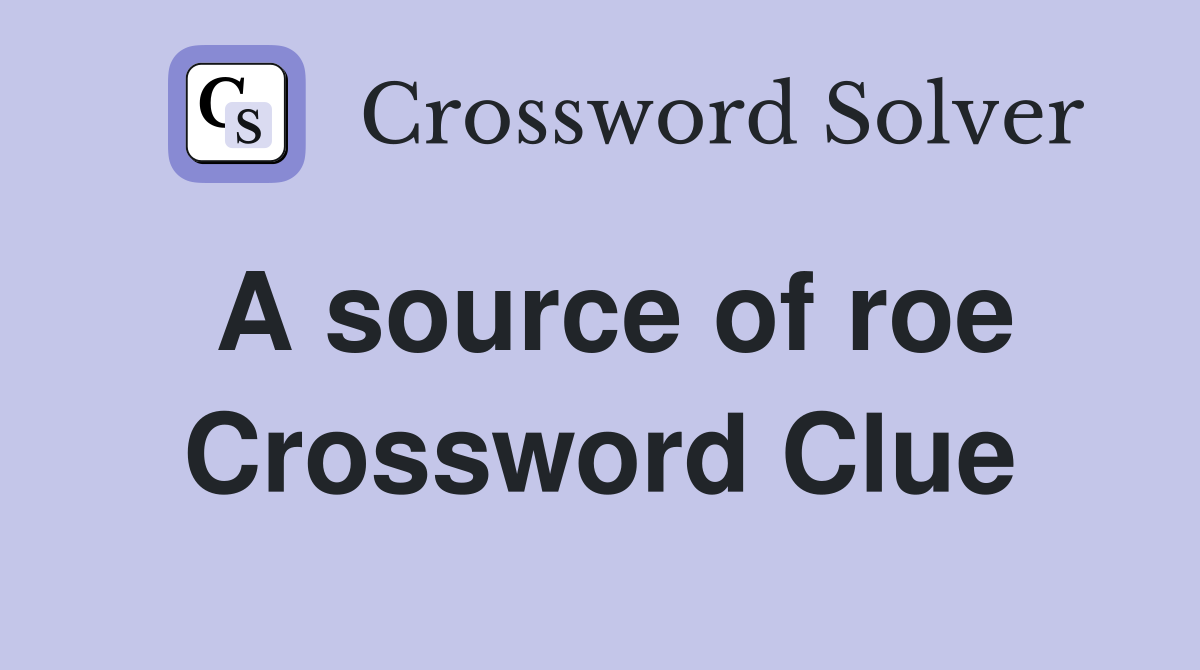 A source of roe Crossword Clue