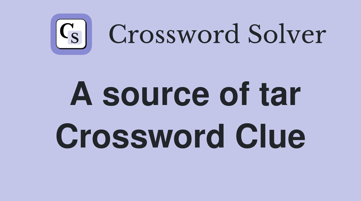 A source of tar Crossword Clue