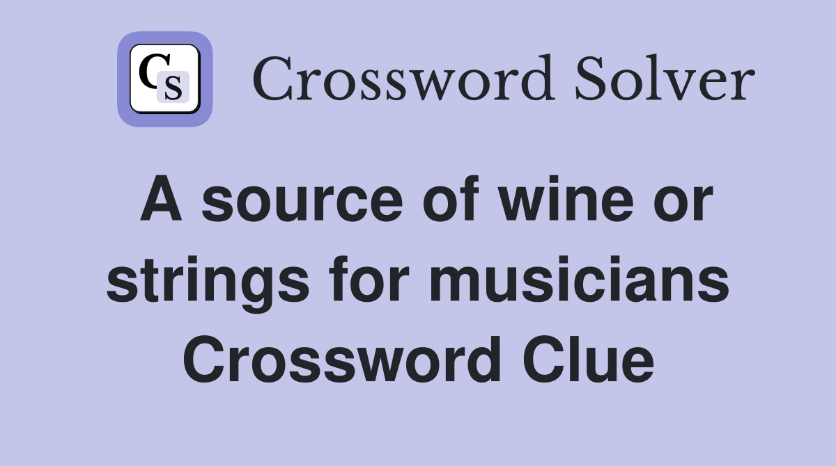 A source of wine or strings for musicians Crossword Clue