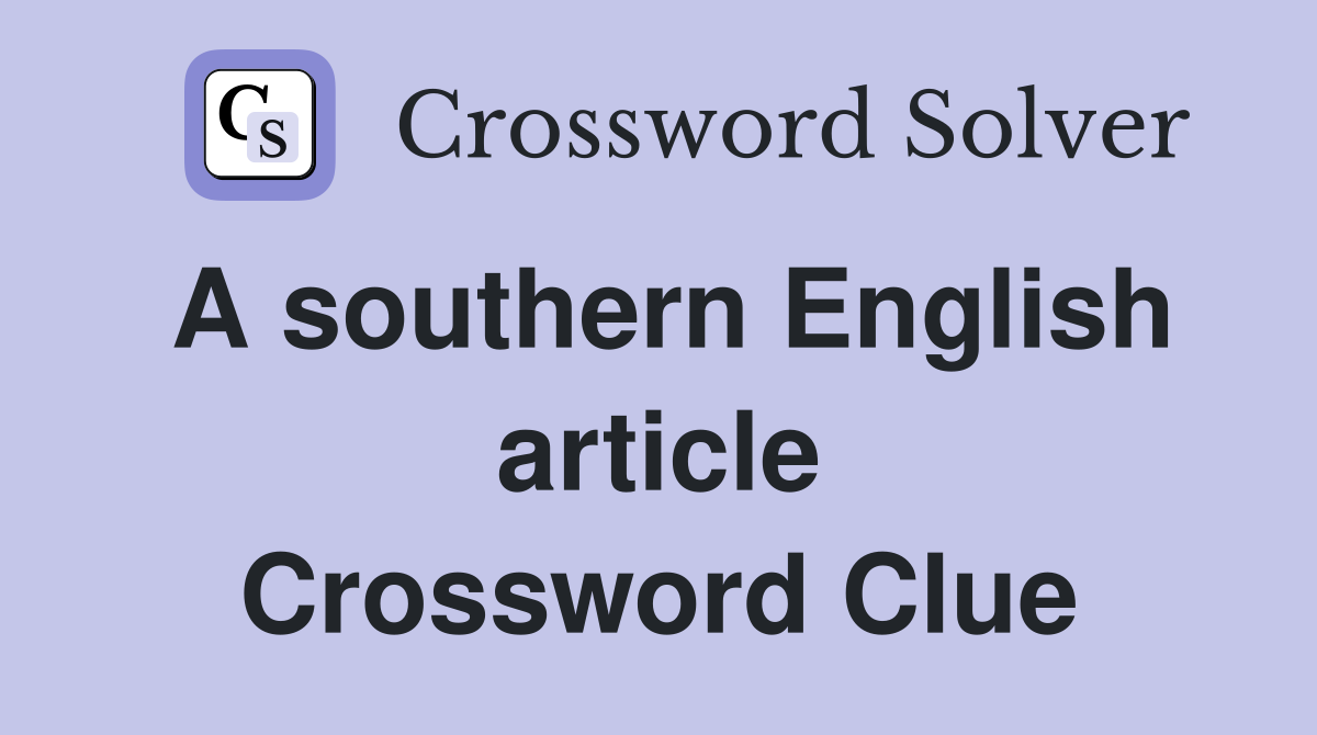 A southern English article Crossword Clue