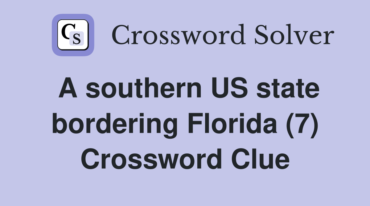 A southern US state bordering Florida (7) Crossword Clue