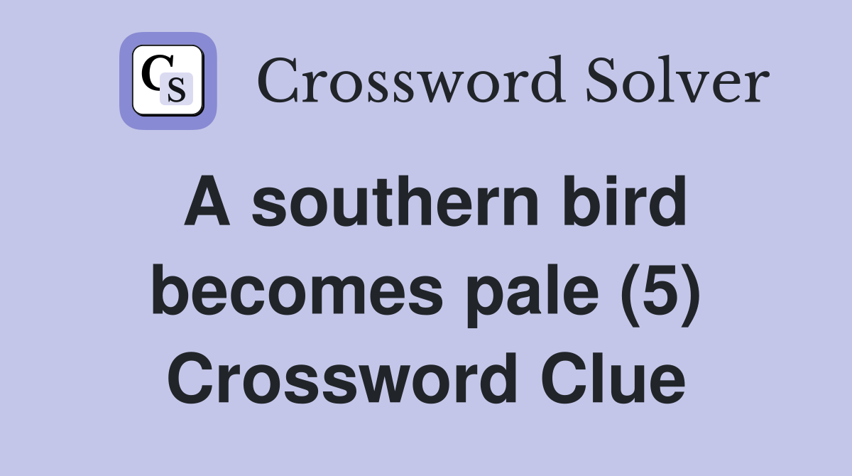 A southern bird becomes pale (5) Crossword Clue