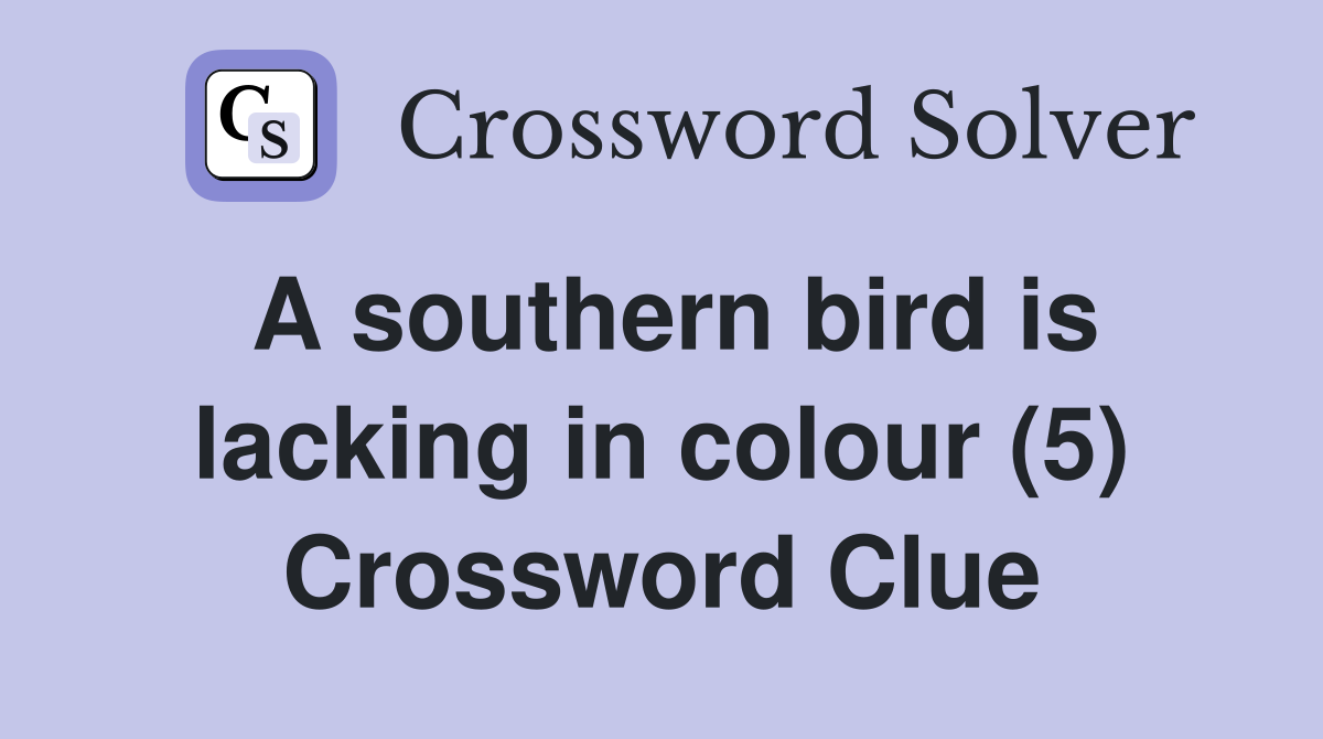 A southern bird is lacking in colour (5) Crossword Clue