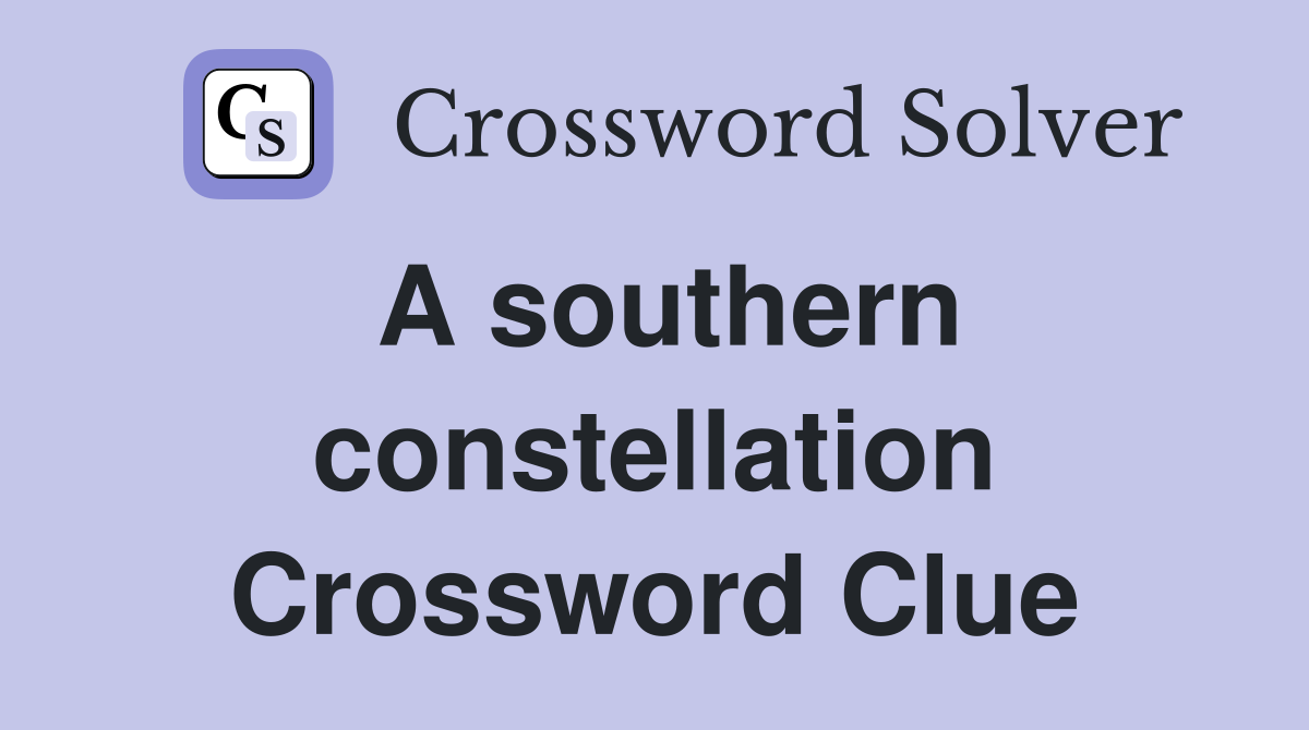 A southern constellation Crossword Clue