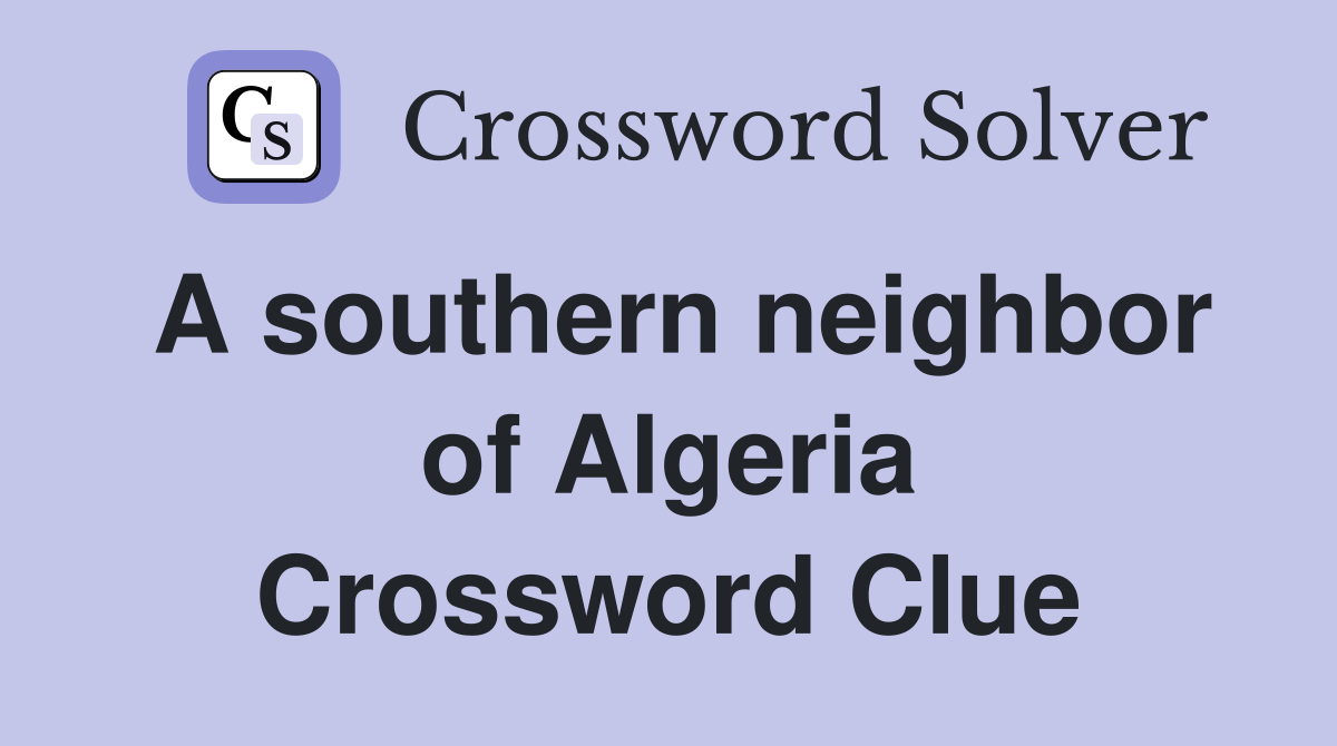 A southern neighbor of Algeria Crossword Clue