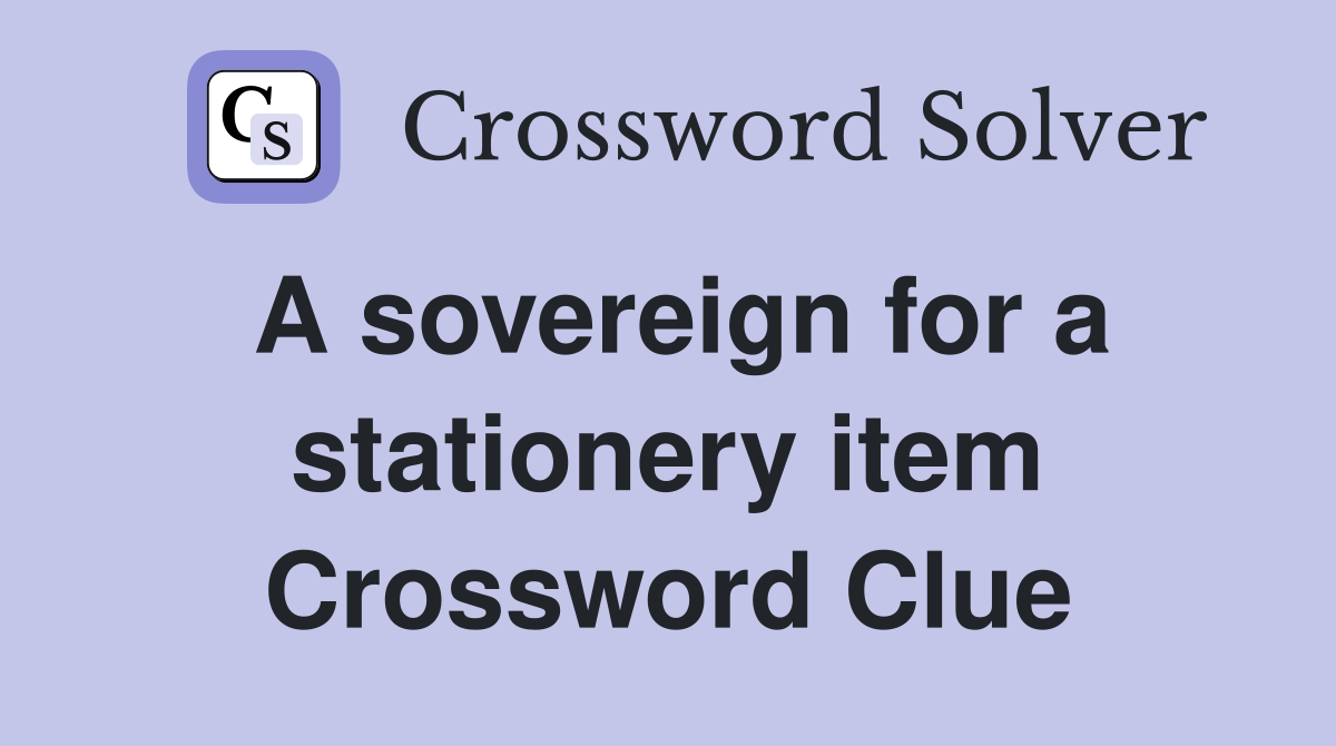 A sovereign for a stationery item Crossword Clue