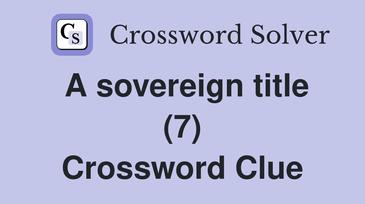 A sovereign title (7) Crossword Clue