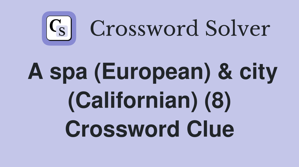 A spa (European) & city (Californian) (8) Crossword Clue