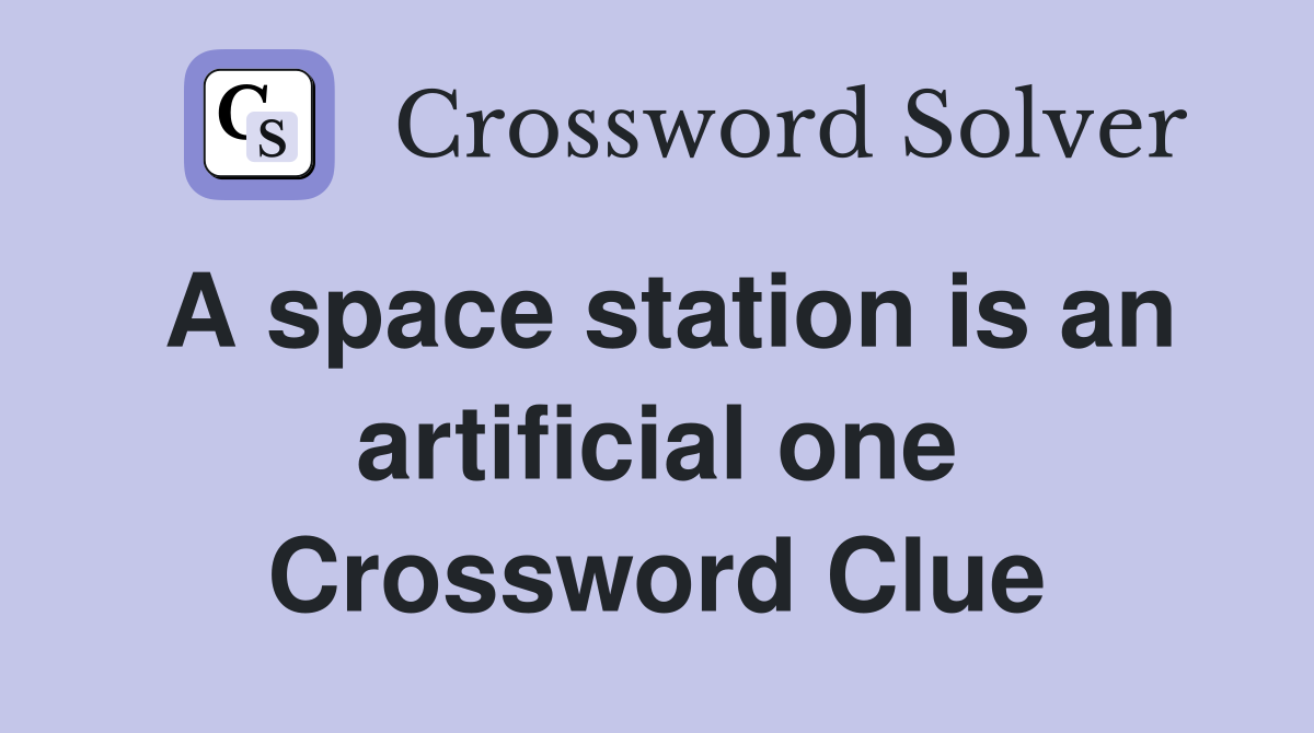 A space station is an artificial one Crossword Clue