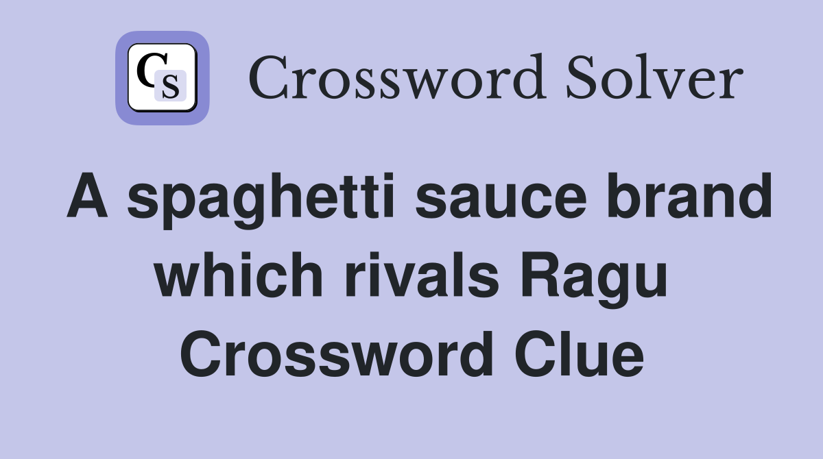 A spaghetti sauce brand which rivals Ragu Crossword Clue