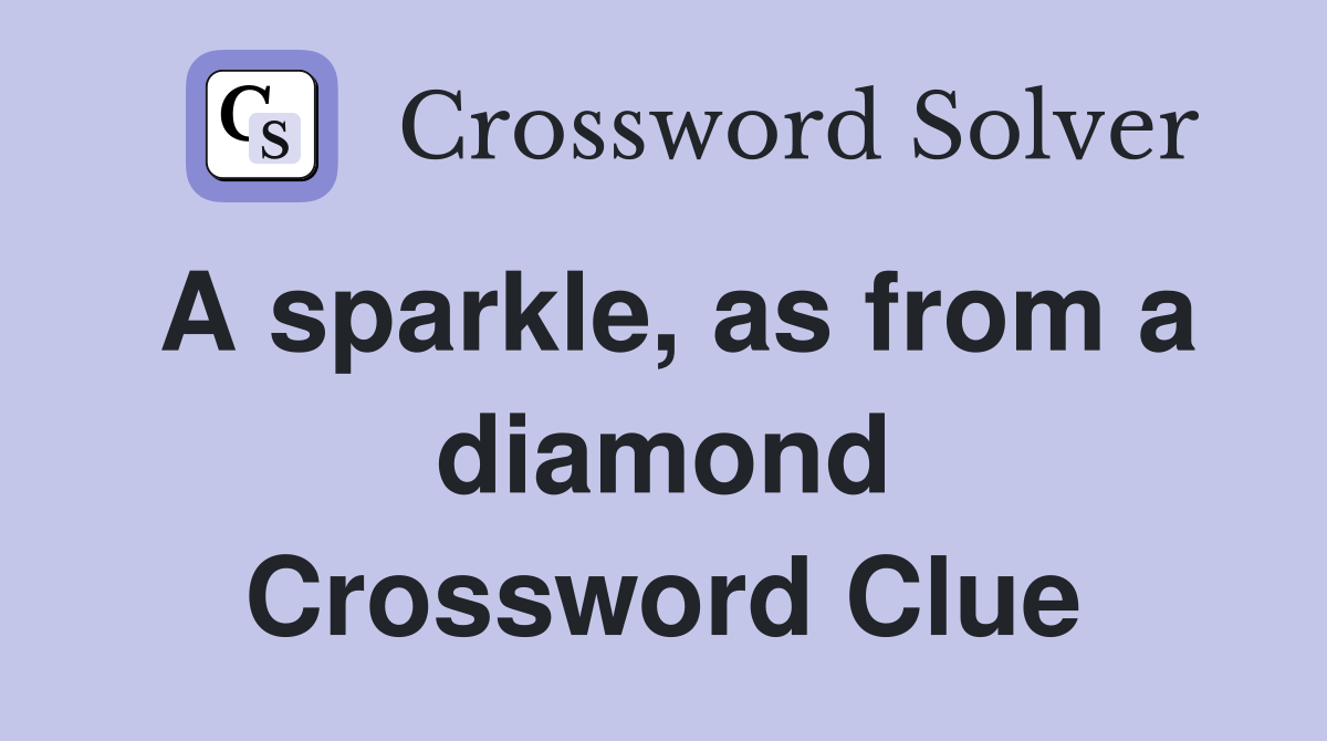 A sparkle, as from a diamond Crossword Clue