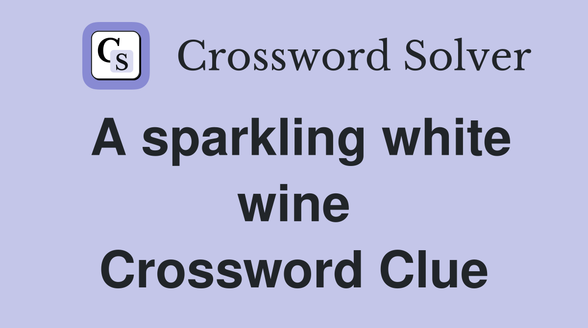 A sparkling white wine Crossword Clue