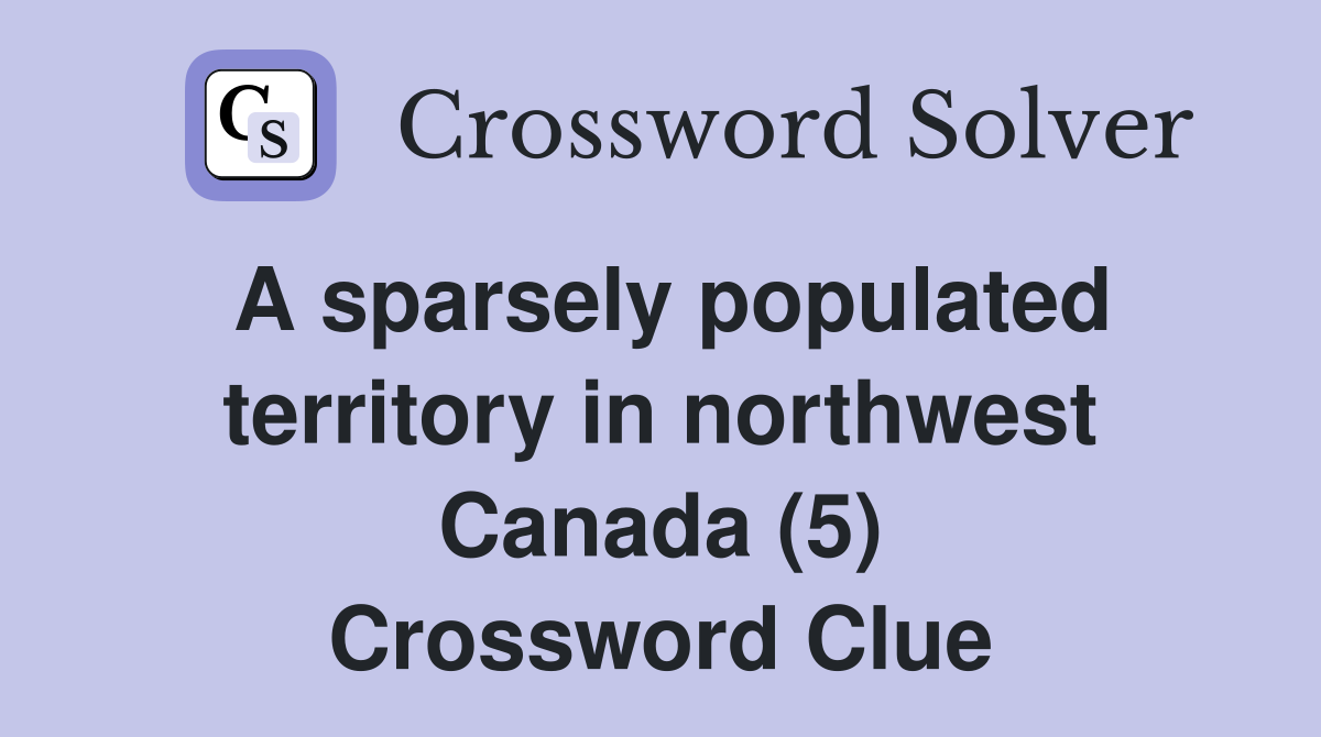 A sparsely populated territory in northwest Canada (5) Crossword Clue