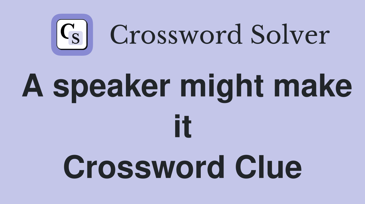 A speaker might make it Crossword Clue