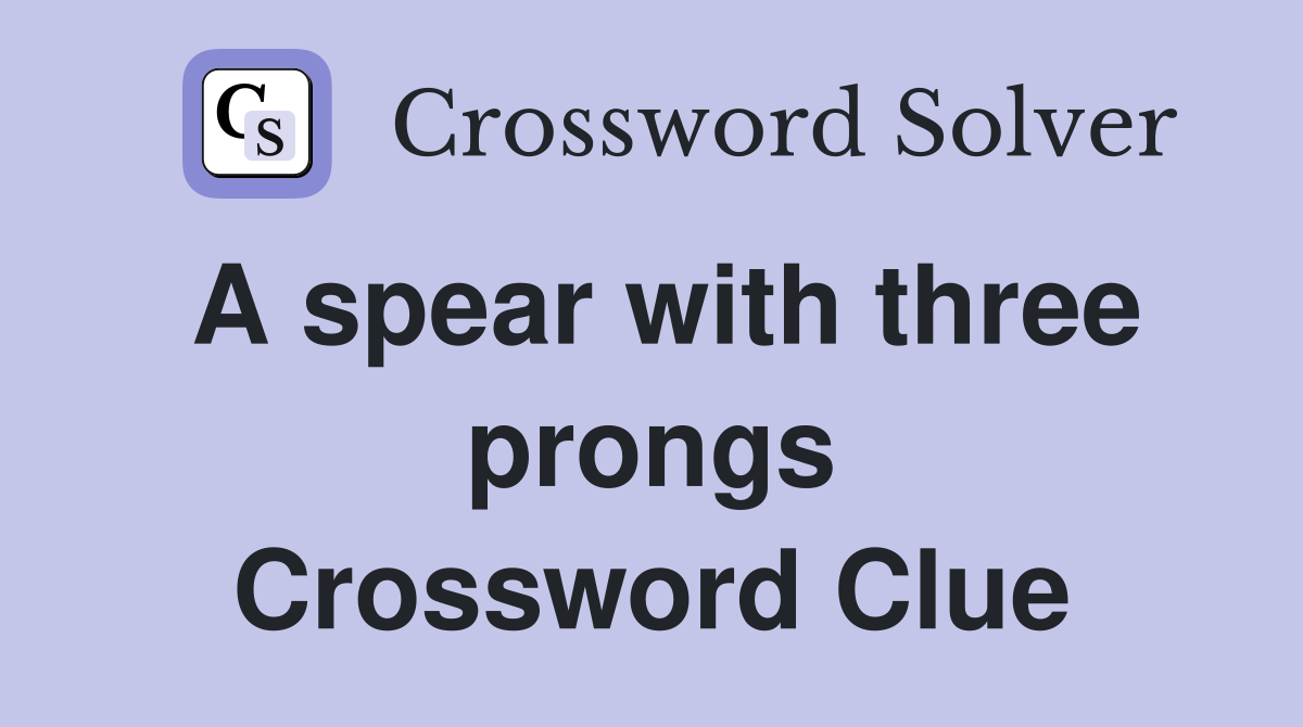 A spear with three prongs Crossword Clue