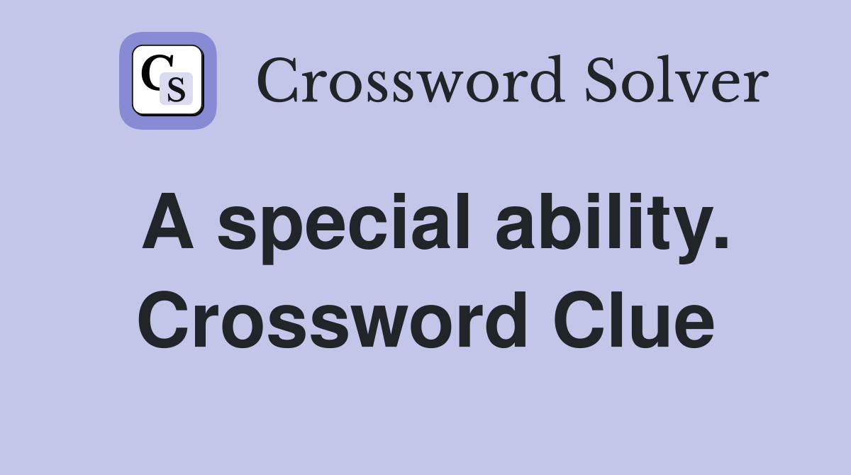 A special ability. Crossword Clue