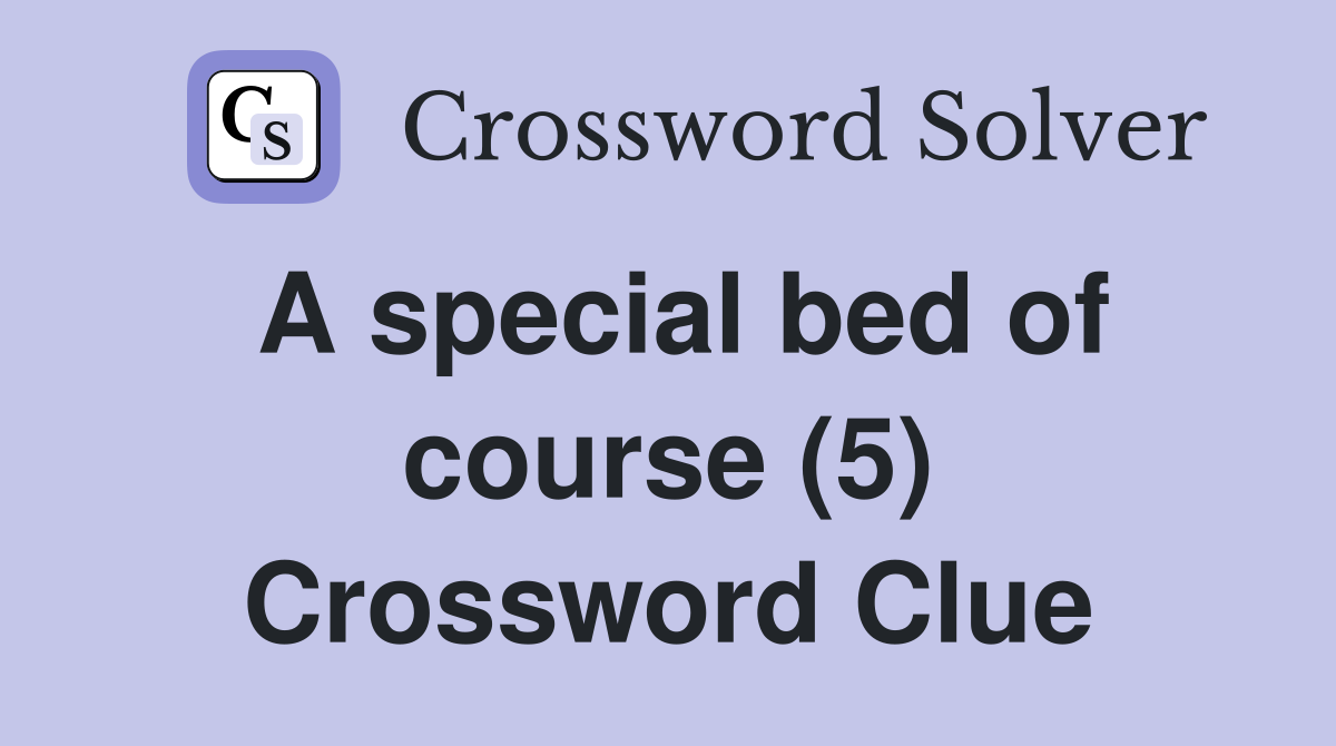 A special bed of course (5) Crossword Clue
