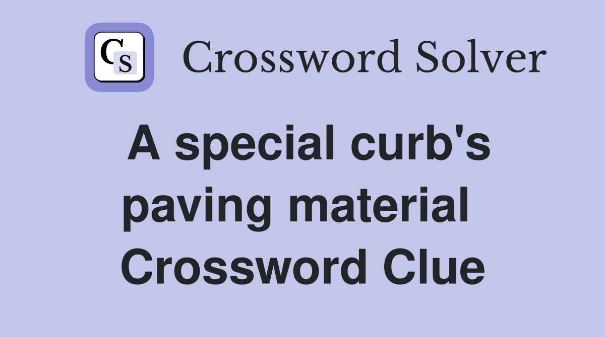 A special curb's paving material  Crossword Clue