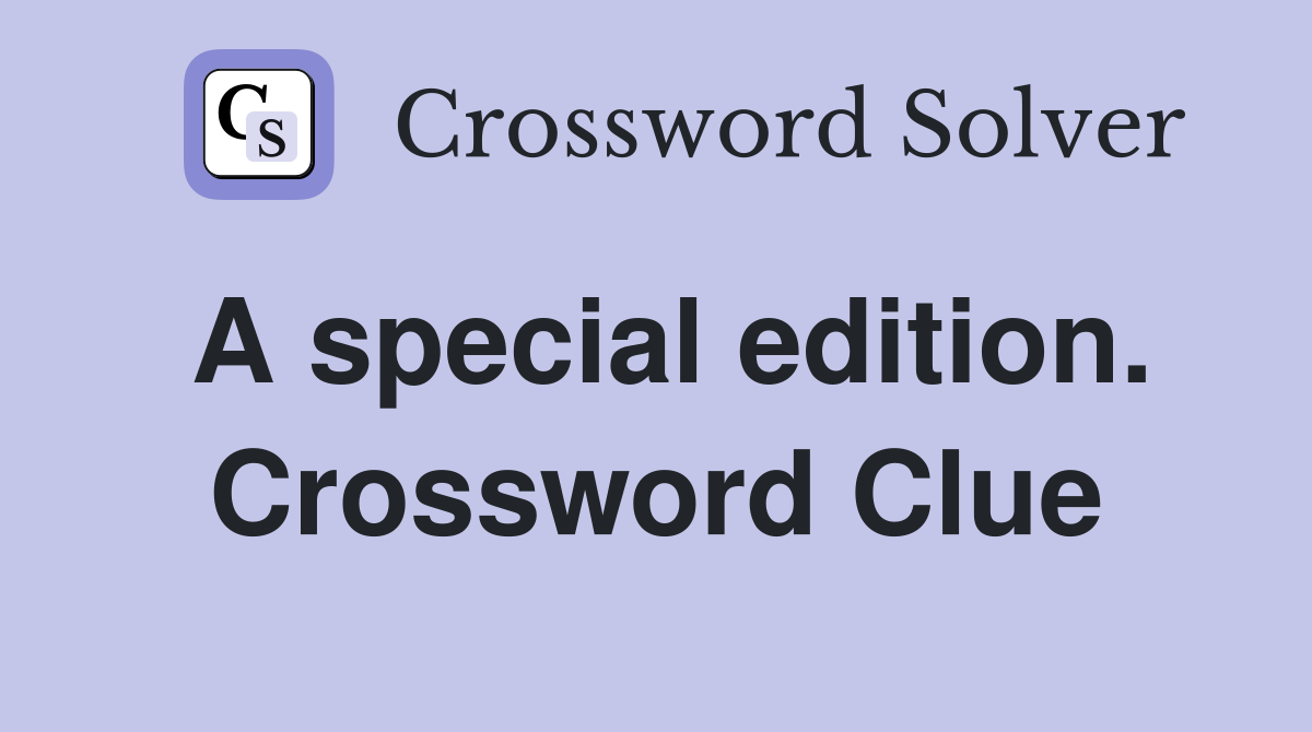 A special edition. Crossword Clue