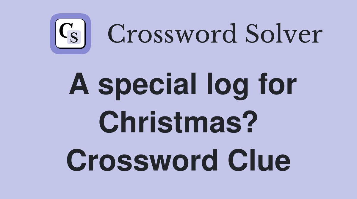 A special log for Christmas? Crossword Clue