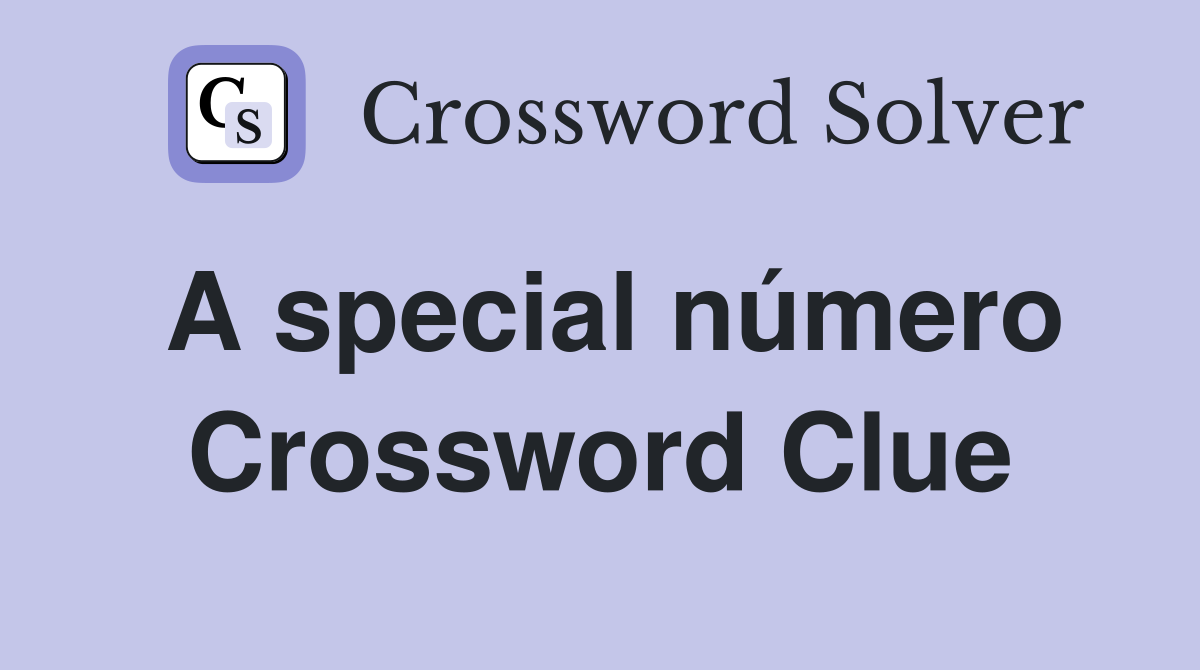 A special número Crossword Clue