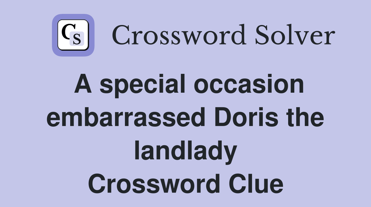 A special occasion embarrassed Doris the landlady Crossword Clue