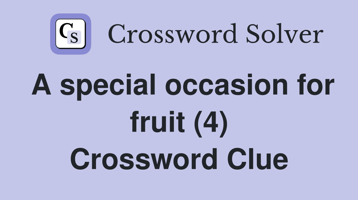 A special occasion for fruit (4) Crossword Clue
