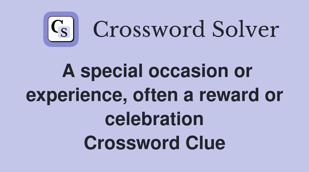 A special occasion or experience, often a reward or celebration Crossword Clue