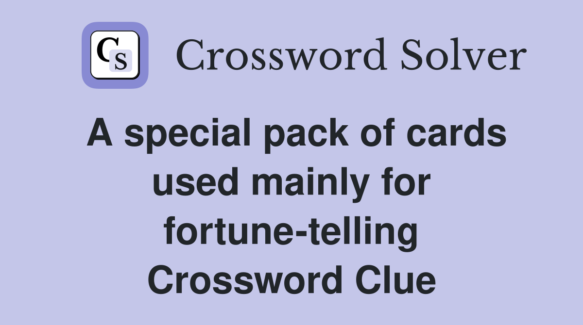 A special pack of cards used mainly for fortune-telling Crossword Clue