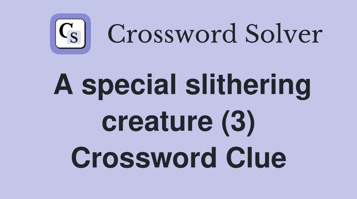 A special slithering creature (3) Crossword Clue