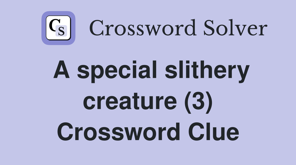A special slithery creature (3) Crossword Clue