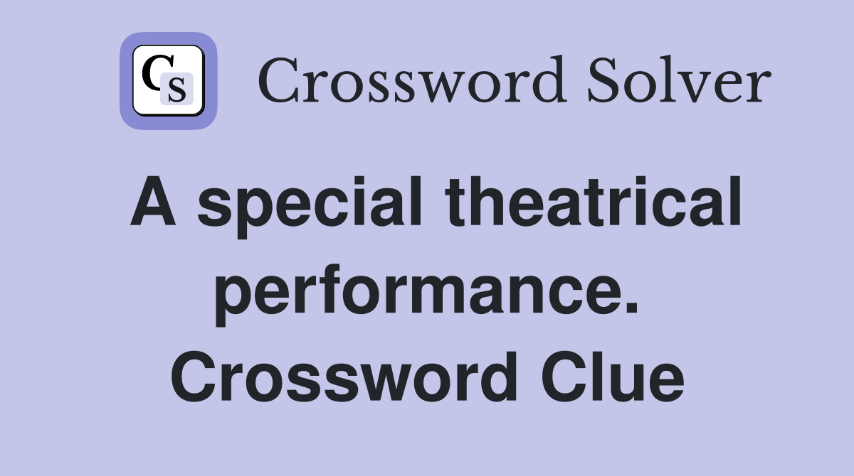 A special theatrical performance. Crossword Clue