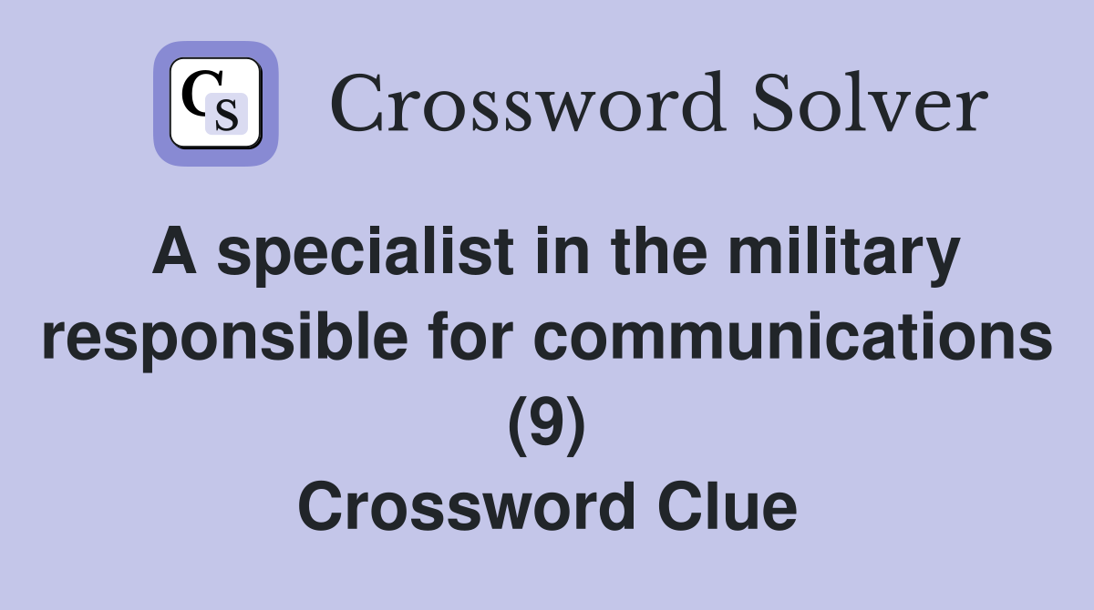 A specialist in the military responsible for communications (9) Crossword Clue
