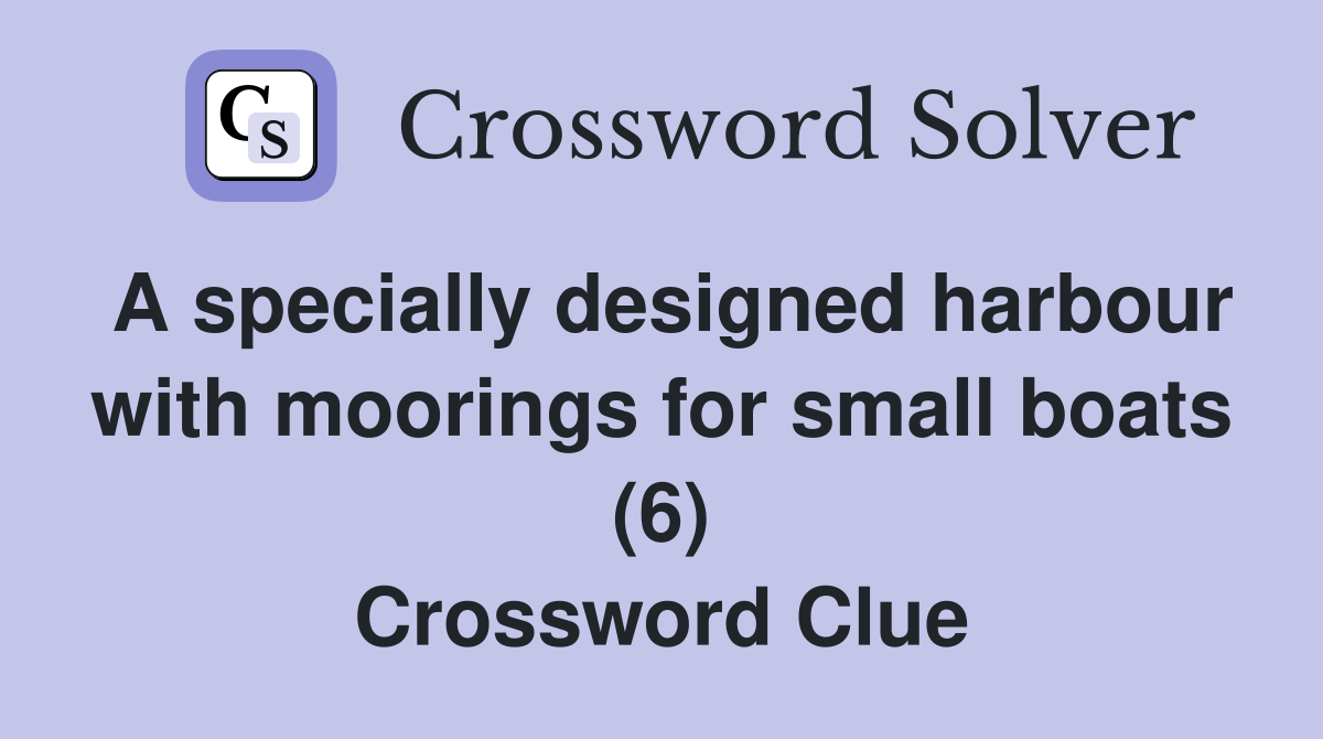 A specially designed harbour with moorings for small boats (6) Crossword Clue