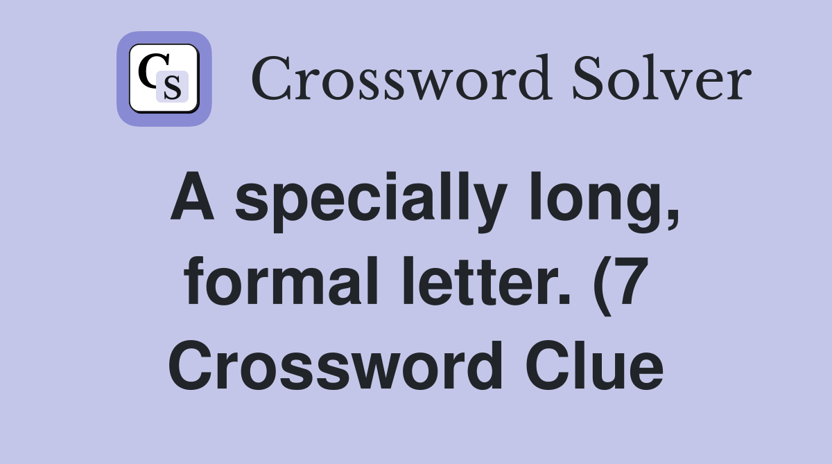 A specially long formal letter (7) Crossword Clue Answers A specially long formal letter (7) Crossword Clue Answers