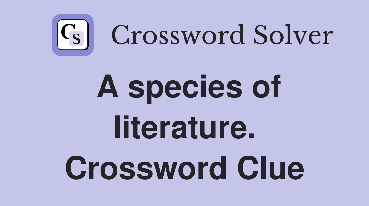 A species of literature. Crossword Clue