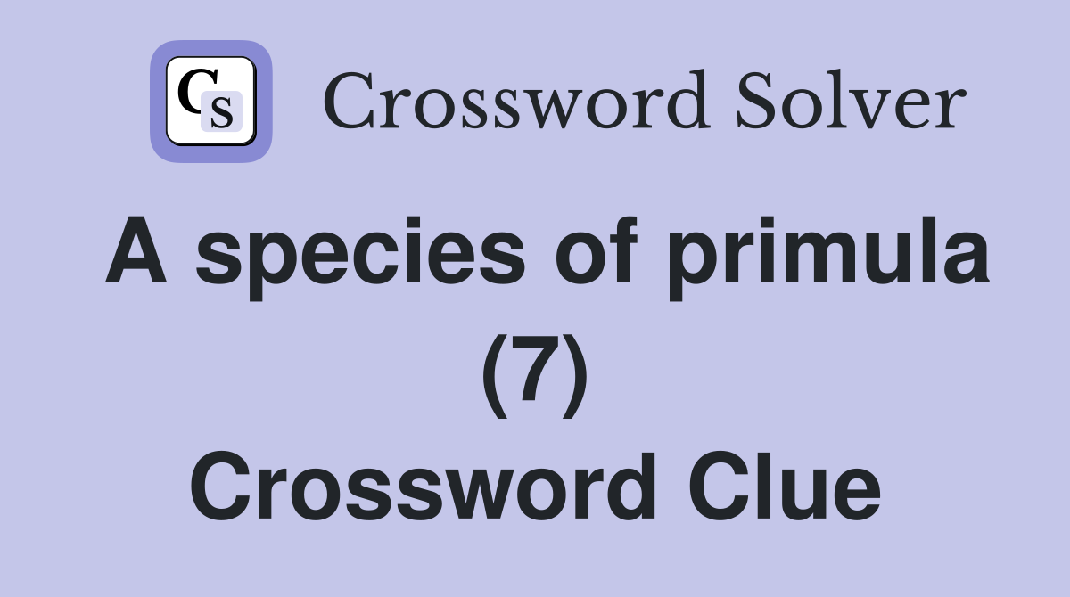 A species of primula (7) Crossword Clue