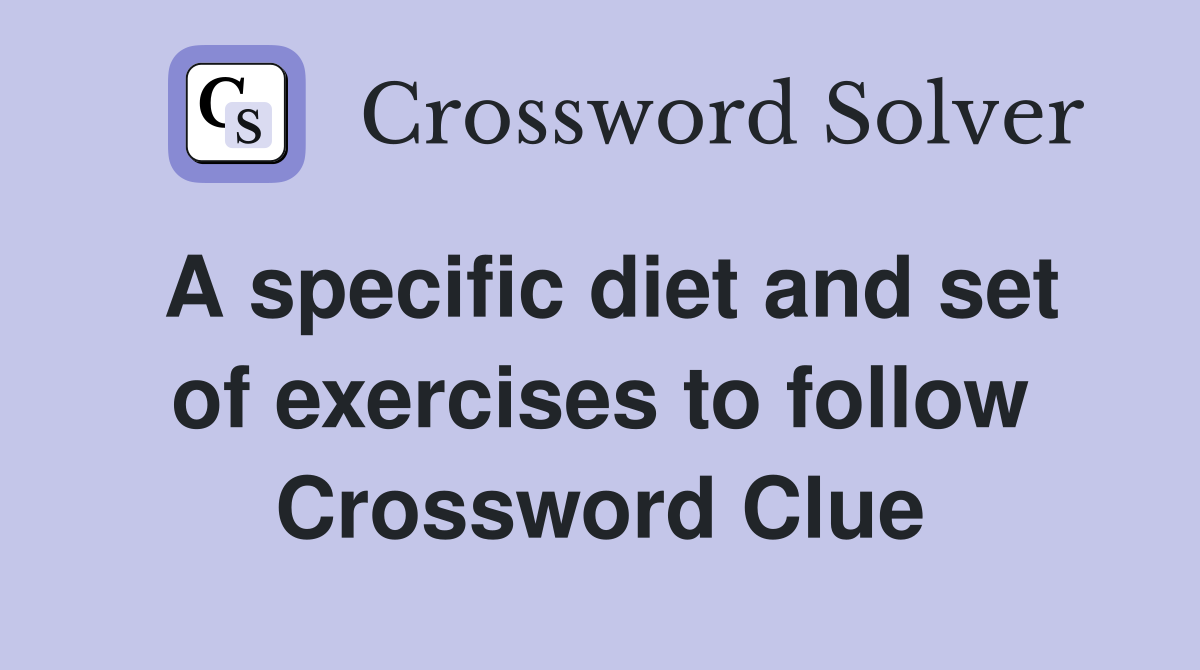 A specific diet and set of exercises to follow Crossword Clue