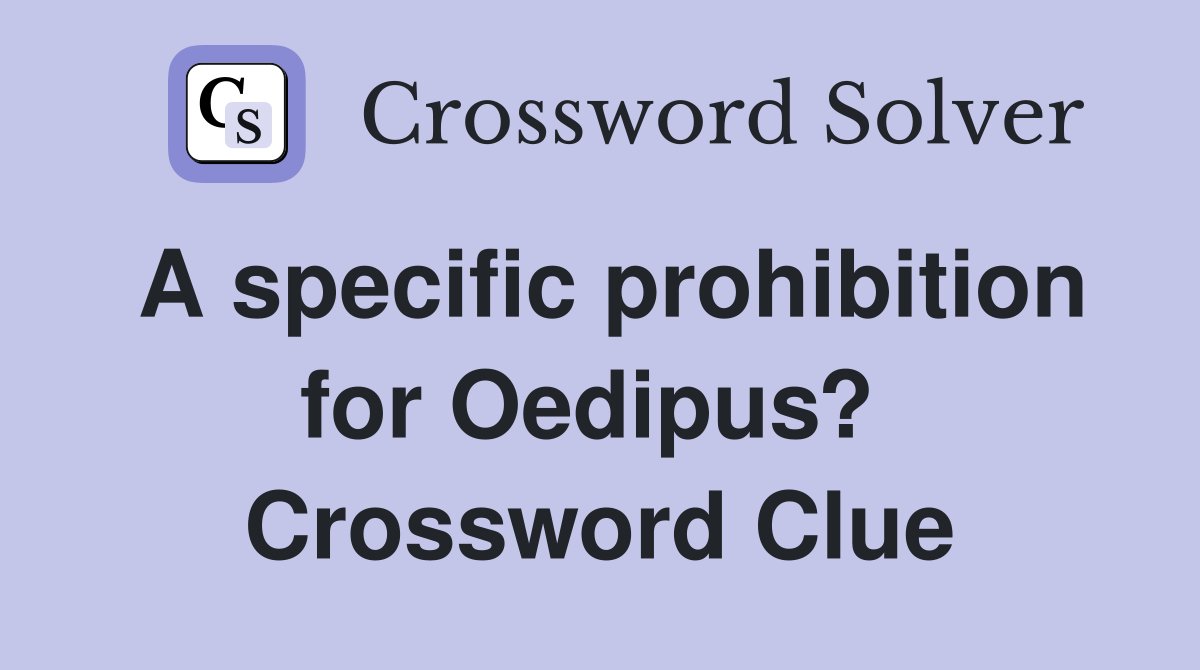 A specific prohibition for Oedipus?  Crossword Clue