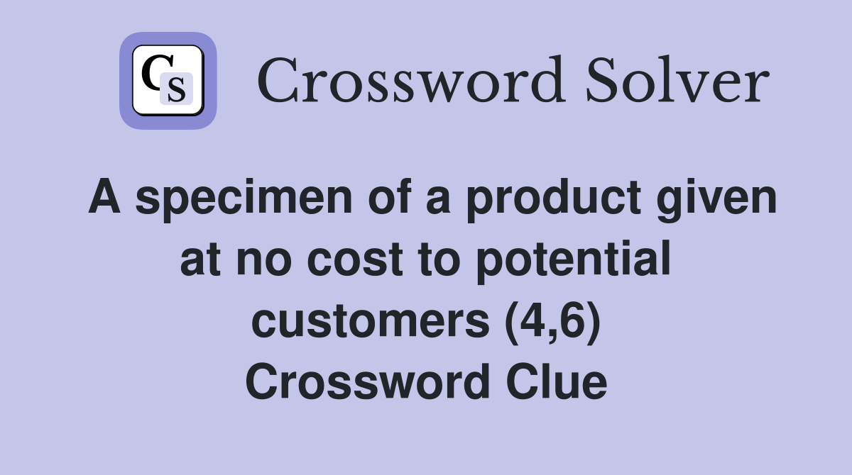 A specimen of a product given at no cost to potential customers (4,6) Crossword Clue